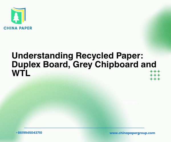 Memahami Kertas Daur Ulang: Duplex Board, Grey Chipboard, dan WTL