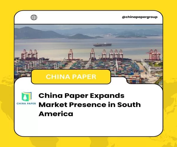 China Paper Perluas Kehadiran Pasar di Amerika Selatan