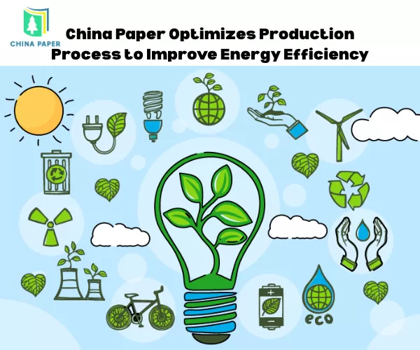 China Paper Mengoptimalkan Proses Produksi untuk Meningkatkan Efisiensi Energi