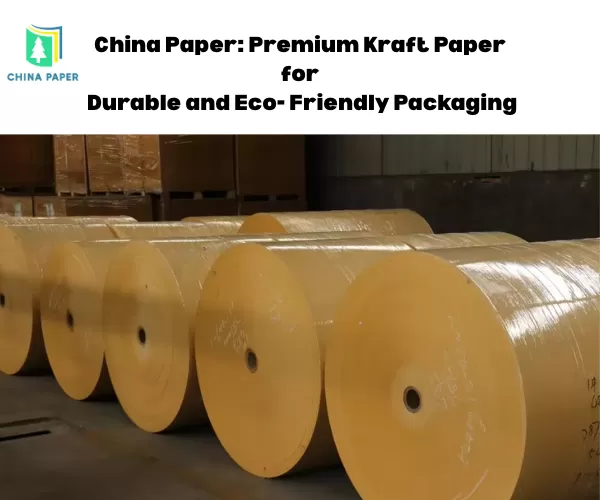 China Paper: Kertas Kraft Premium untuk Kemasan yang Tahan Lama dan Ramah Lingkungan