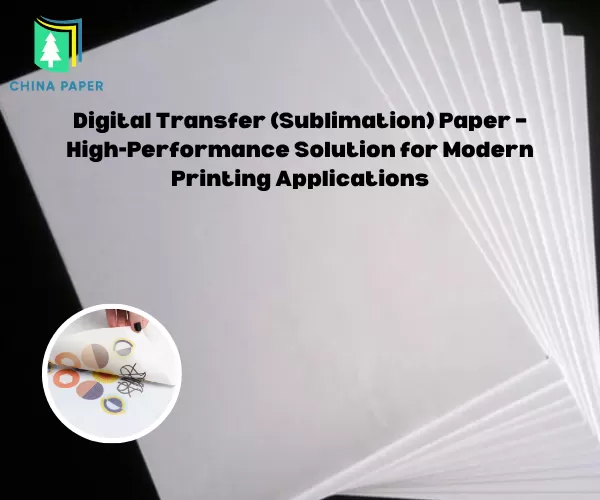 Kertas Transfer Digital (Sublimasi) – Solusi Kinerja Tinggi untuk Aplikasi Percetakan Modern