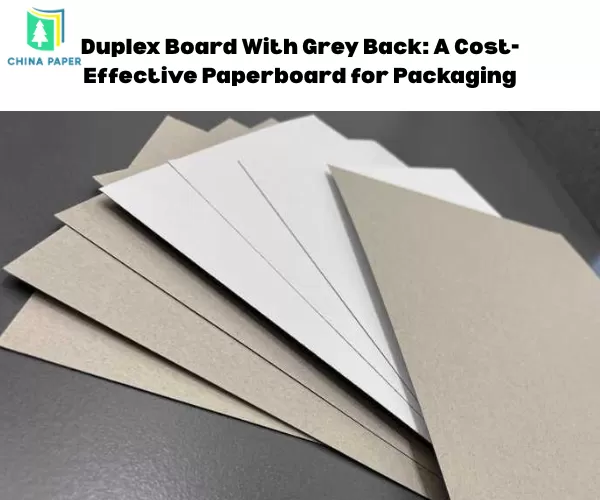 Duplex Board Grey Back: Kertas Karton Hemat Biaya untuk Kemasan